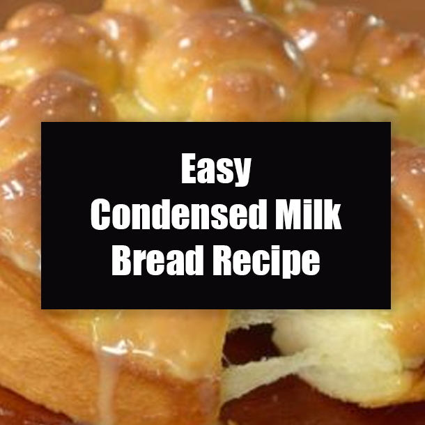 Easy Condensed Milk Bread Recipe