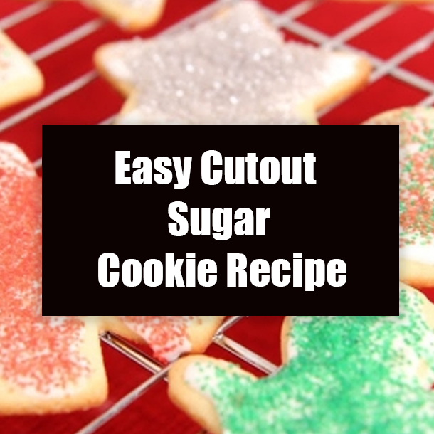 Easy Cutout Sugar Cookie Recipe
