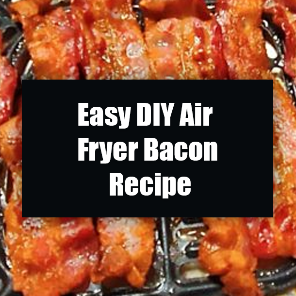 Easy DIY Air Fryer Bacon Recipe