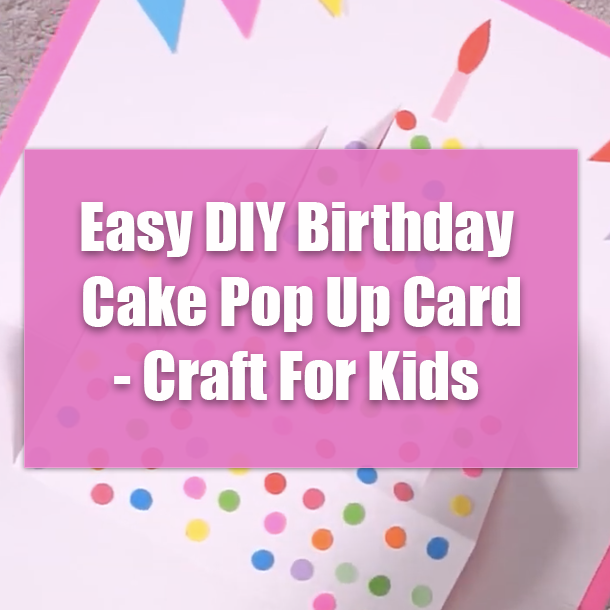 Easy DIY Birthday Cake Pop Up Card - Craft For Kids