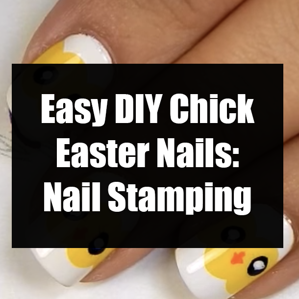 Easy DIY Chick Easter Nails: Nail Stamping