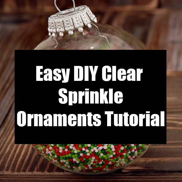 Easy DIY Clear Sprinkle Ornaments Tutorial