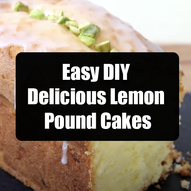 Easy DIY Delicious Lemon Pound Cakes