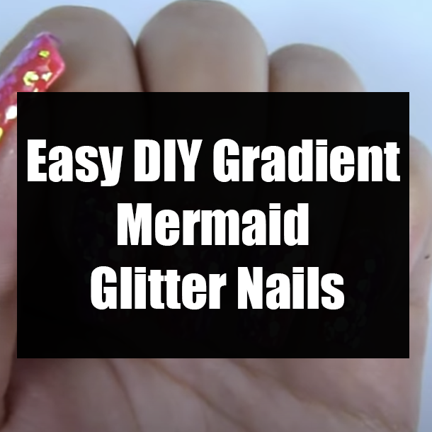 Easy DIY Gradient Mermaid Glitter Nails