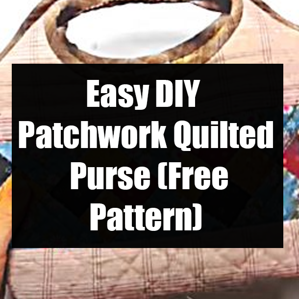 Easy DIY Patchwork Quilted Purse (Free Pattern)