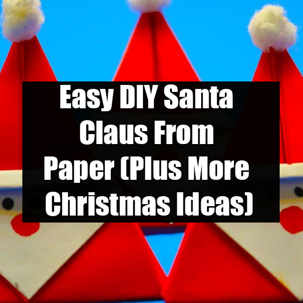 Easy DIY Santa Claus From Paper (Plus More Christmas Ideas)
