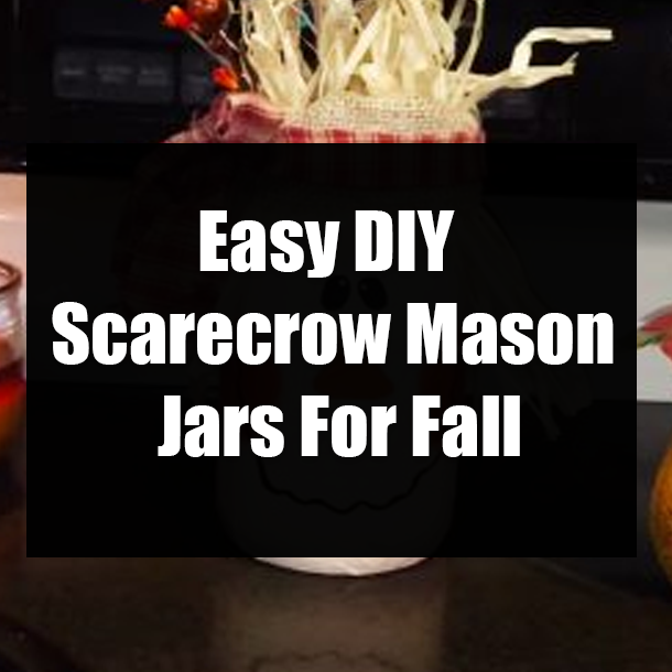 Easy DIY Scarecrow Mason Jars For Fall