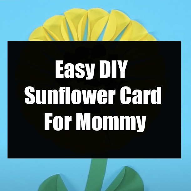 Easy DIY Sunflower Card For Mommy