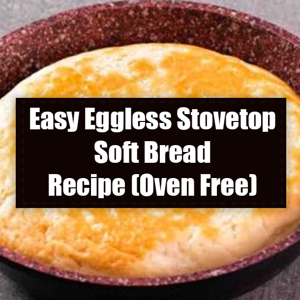 Easy Eggless Stovetop Soft Bread Recipe (Oven Free)