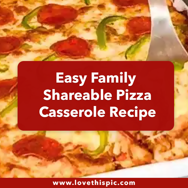 Easy Family Shareable Pizza Casserole Recipe