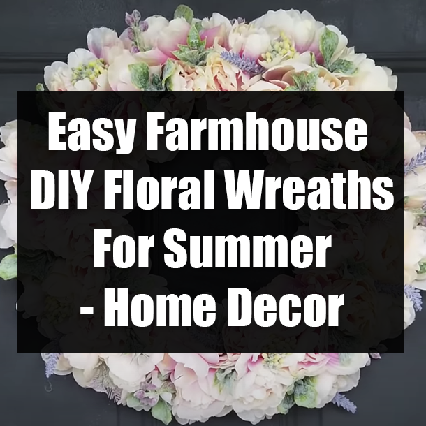 Easy Farmhouse DIY Floral Wreaths For Summer - Home Decor