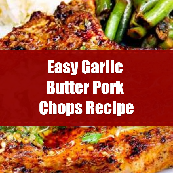 Easy Garlic Butter Pork Chops Recipe