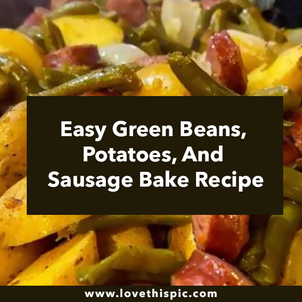 Easy Green Beans, Potatoes, And Sausage Bake Recipe