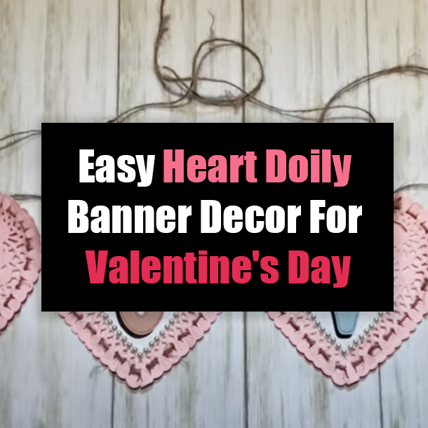 Easy Heart Doily Banner Decor For Valentine's Day