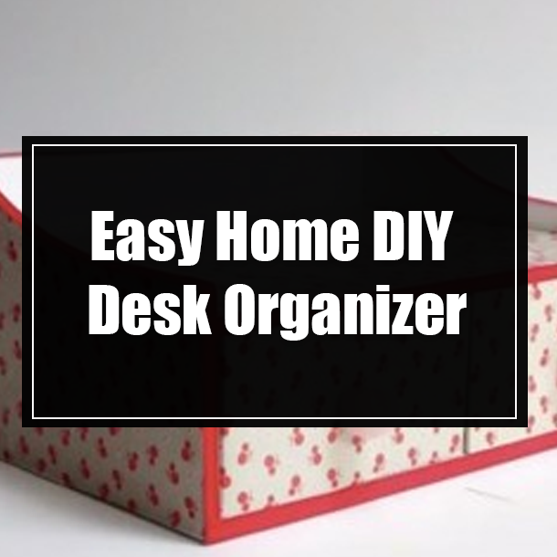 Easy Home DIY Desk Organizer