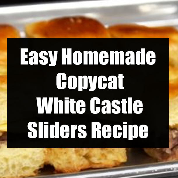 Easy Homemade Copycat White Castle Sliders Recipe