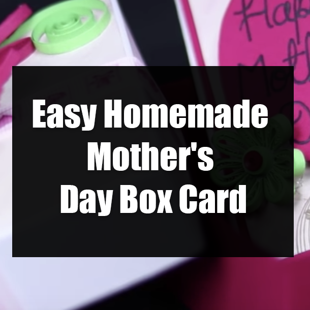 Easy Homemade Mother's Day Box Card