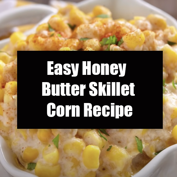 Easy Honey Butter Skillet Corn Recipe