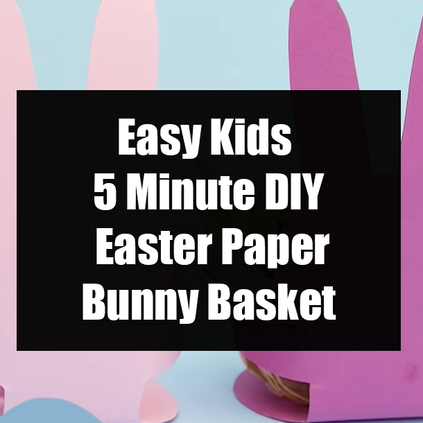 Easy Kids 5 Minute DIY Easter Paper Bunny Basket