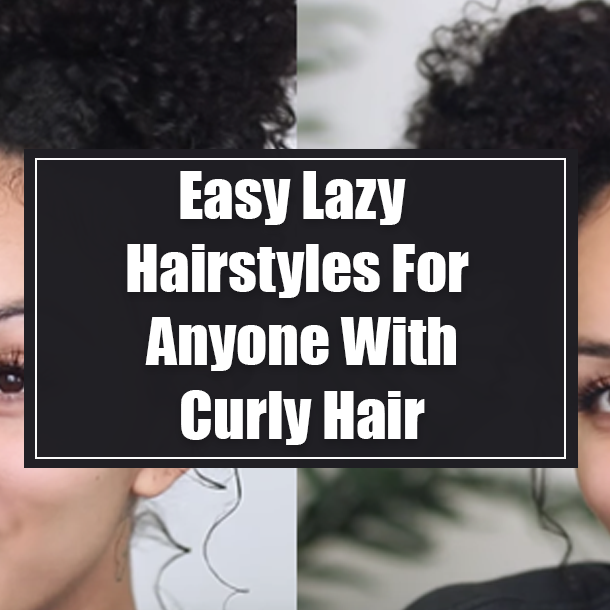 Easy Lazy Hairstyles For Anyone With Curly Hair