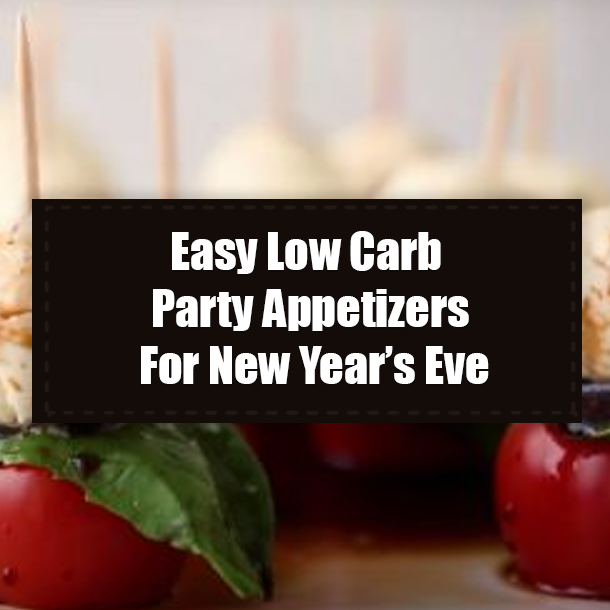 Easy Low Carb Party Appetizers For New Year’s Eve