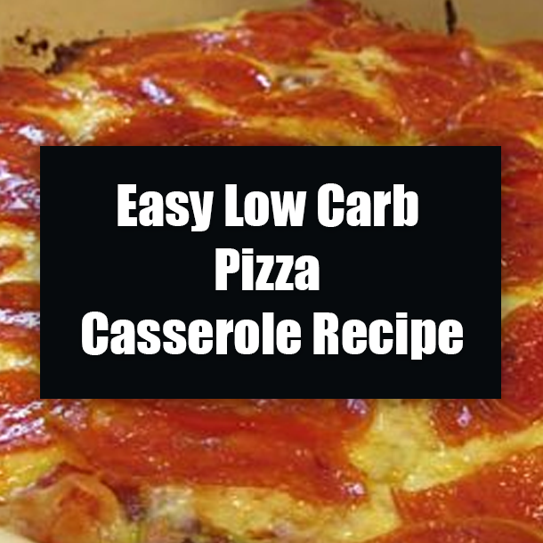 Easy Low Carb Pizza Casserole Recipe
