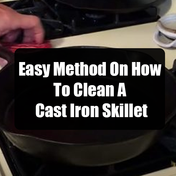 Easy Method On How To Clean A Cast Iron Skillet