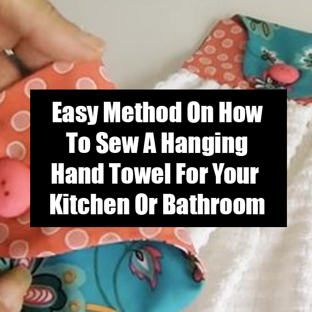 Easy Method On How To Sew A Hanging Hand Towel For Your Kitchen Or Bathroom