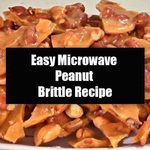 Easy Microwave Peanut Brittle Recipe