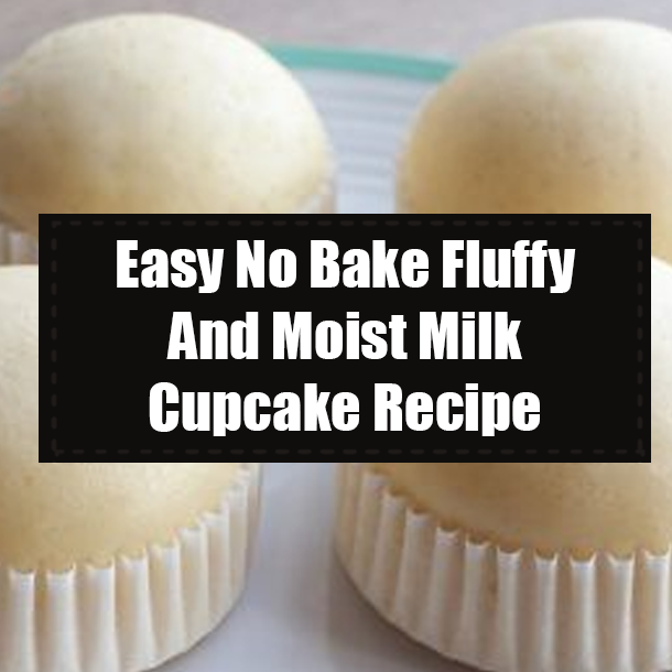 Easy No Bake Fluffy And Moist Milk Cupcake Recipe