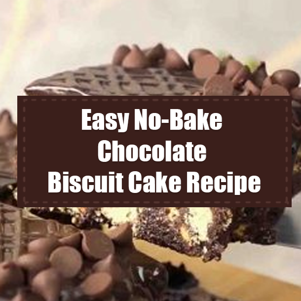 Easy No-Bake Chocolate Biscuit Cake Recipe