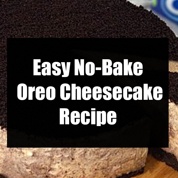 Easy No-Bake Oreo Cheesecake Recipe