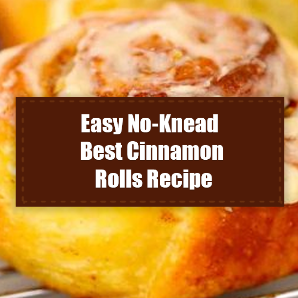Easy No-Knead Best Cinnamon Rolls Recipe