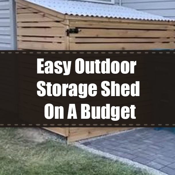 Easy Outdoor Storage Shed On A Budget