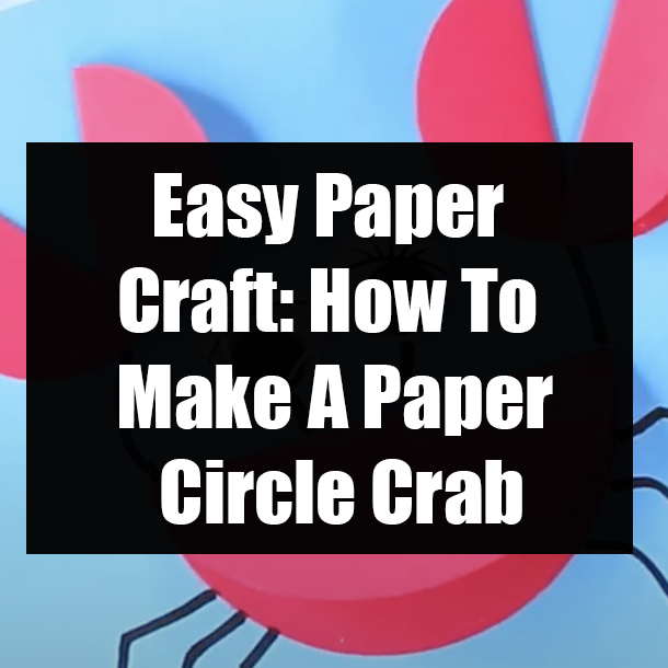 Easy Paper Craft: How To Make A Paper Circle Crab