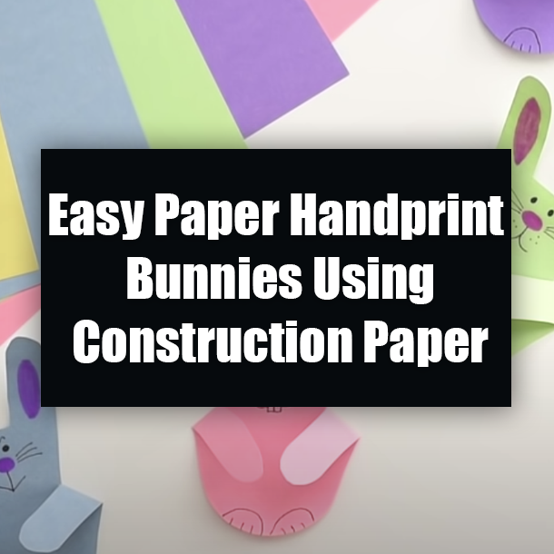 Easy Paper Handprint Bunnies Using Construction Paper