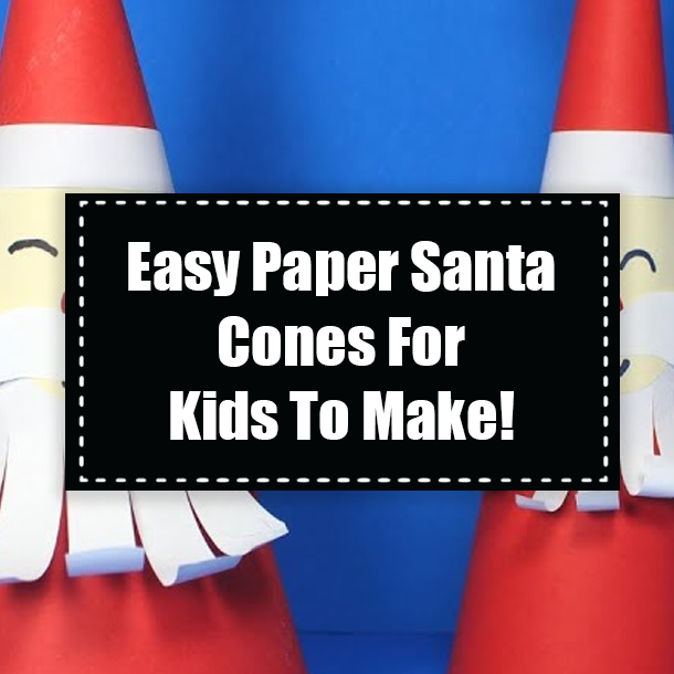 Easy Paper Santa Cones For Kids To Make!