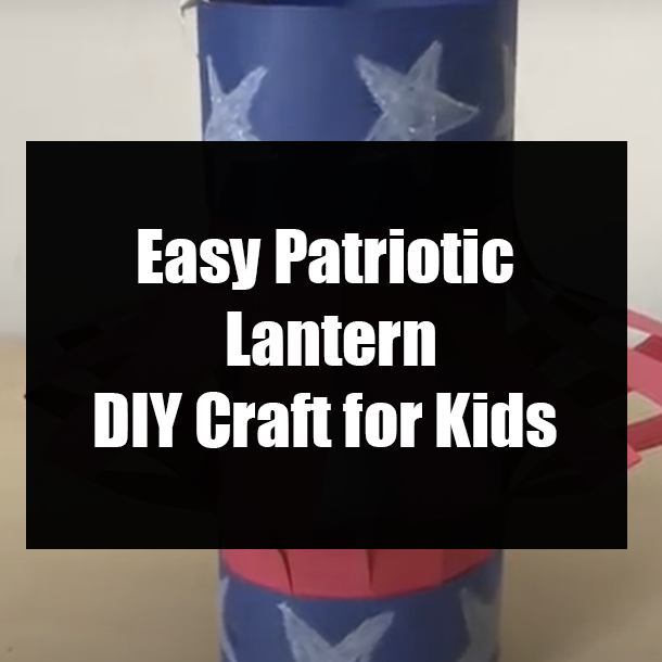 Easy Patriotic Lantern DIY Craft for Kids