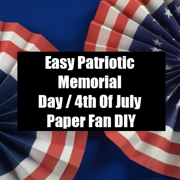 Easy Patriotic Memorial Day / 4th Of July Paper Fan DIY