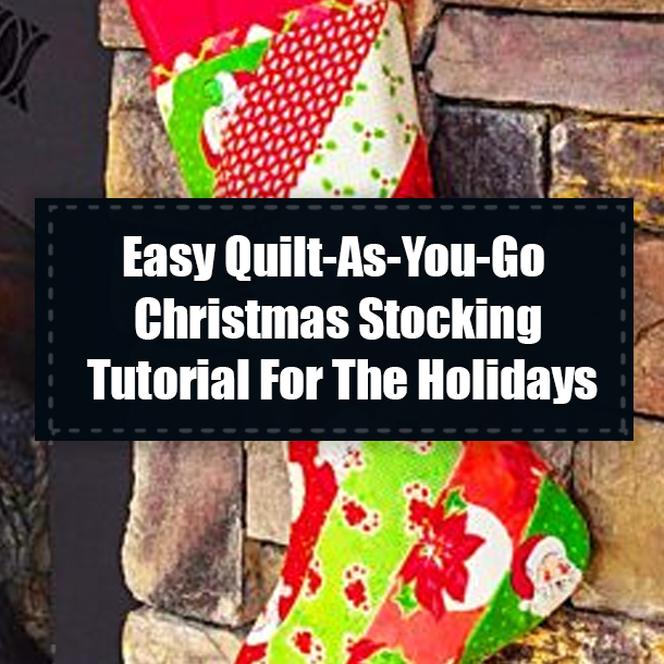 Easy Quilt-As-You-Go Christmas Stocking Tutorial For The Holidays