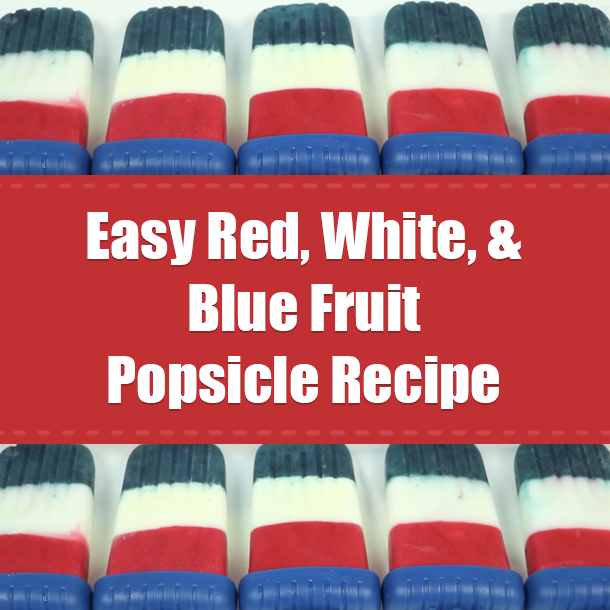 Easy Red, White, & Blue Fruit Popsicle Recipe