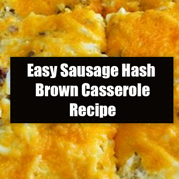Easy Sausage Hash Brown Casserole Recipe