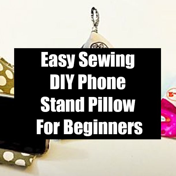 Easy Sewing DIY Phone Stand Pillow For Beginners