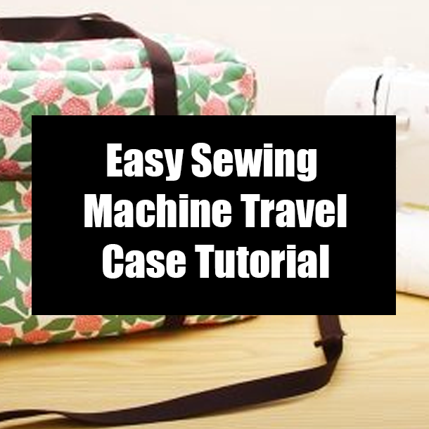 Easy Sewing Machine Travel Case Tutorial