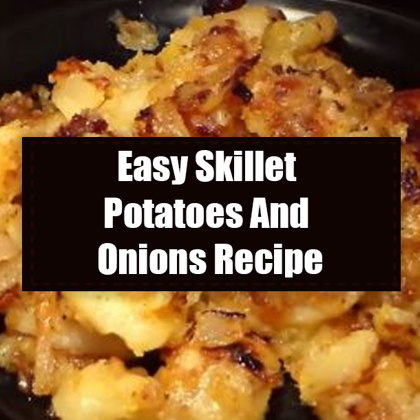 Easy Skillet Potatoes And Onions Recipe
