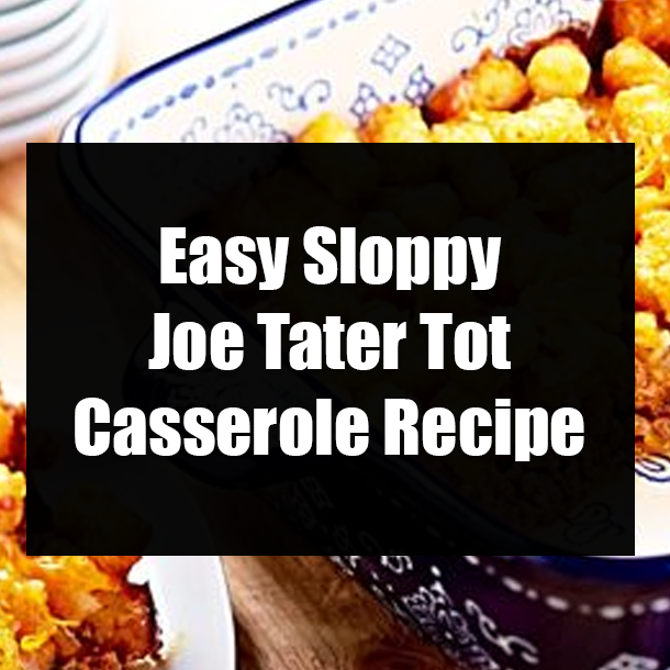 Easy Sloppy Joe Tater Tot Casserole Recipe