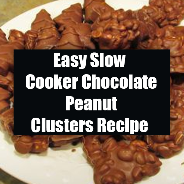 Easy Slow Cooker Chocolate Peanut Clusters Recipe