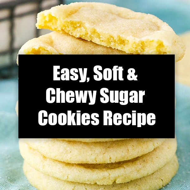 Easy, Soft & Chewy Sugar Cookies Recipe