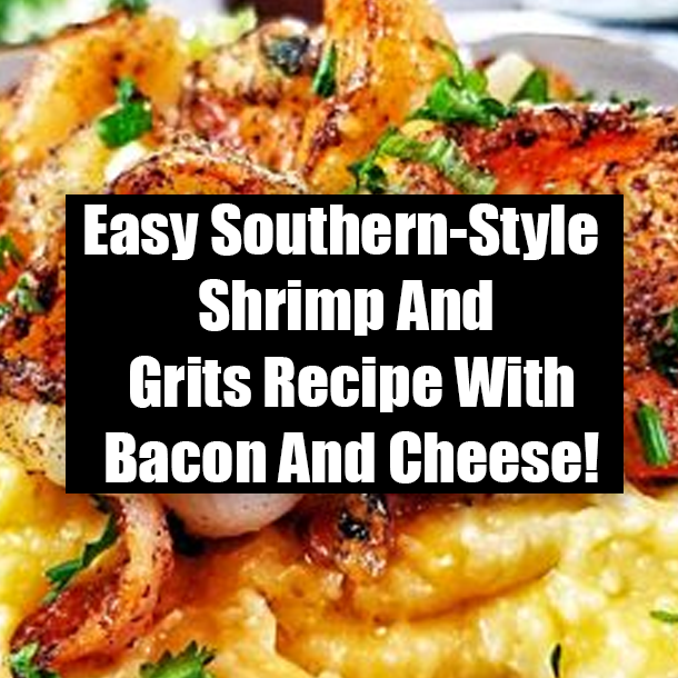 Easy Southern-Style Shrimp And Grits Recipe With Bacon And Cheese!
