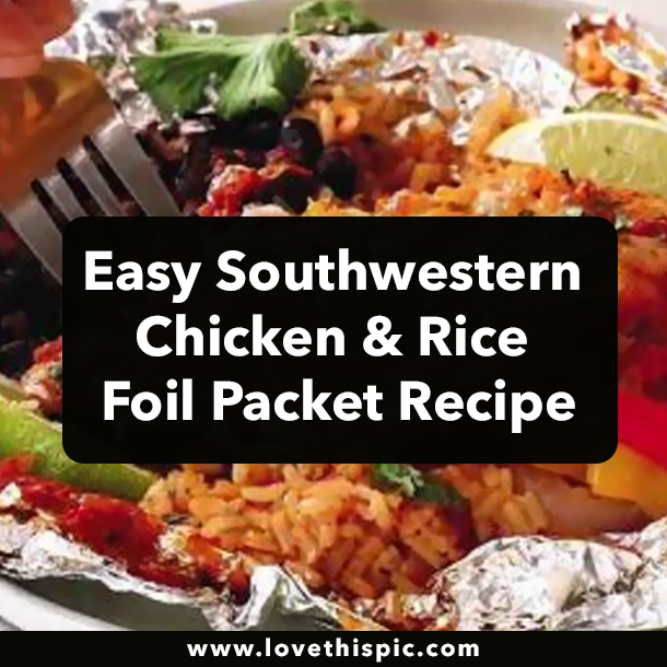 Easy Southwestern Chicken & Rice Foil Packet Recipe